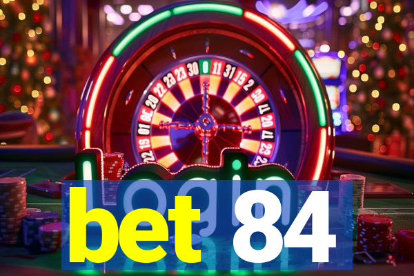 bet 84